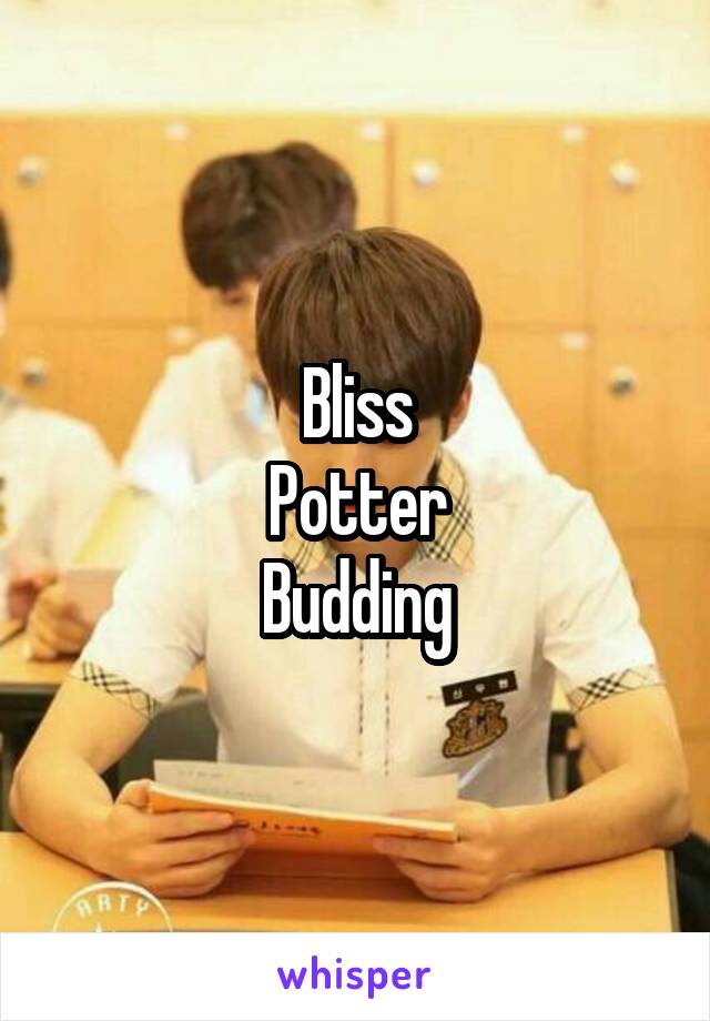 Bliss
Potter
Budding