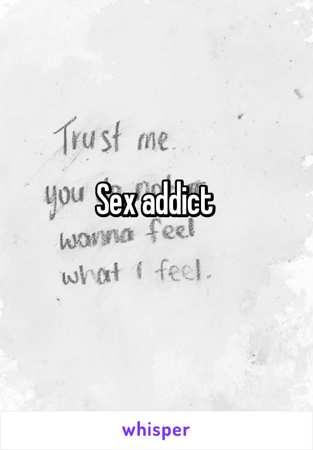 Sex addict 
