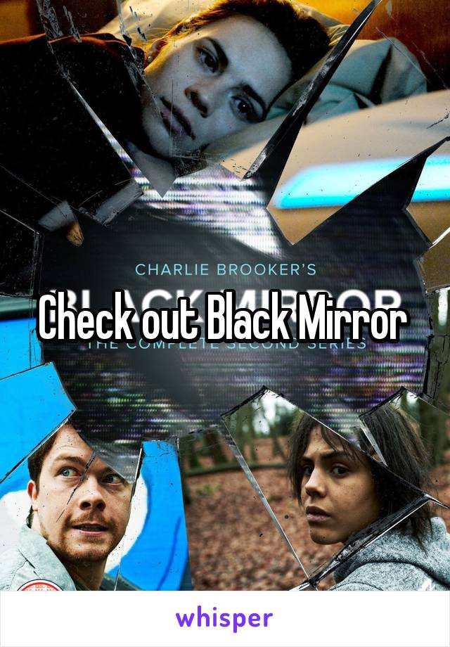 Check out Black Mirror 