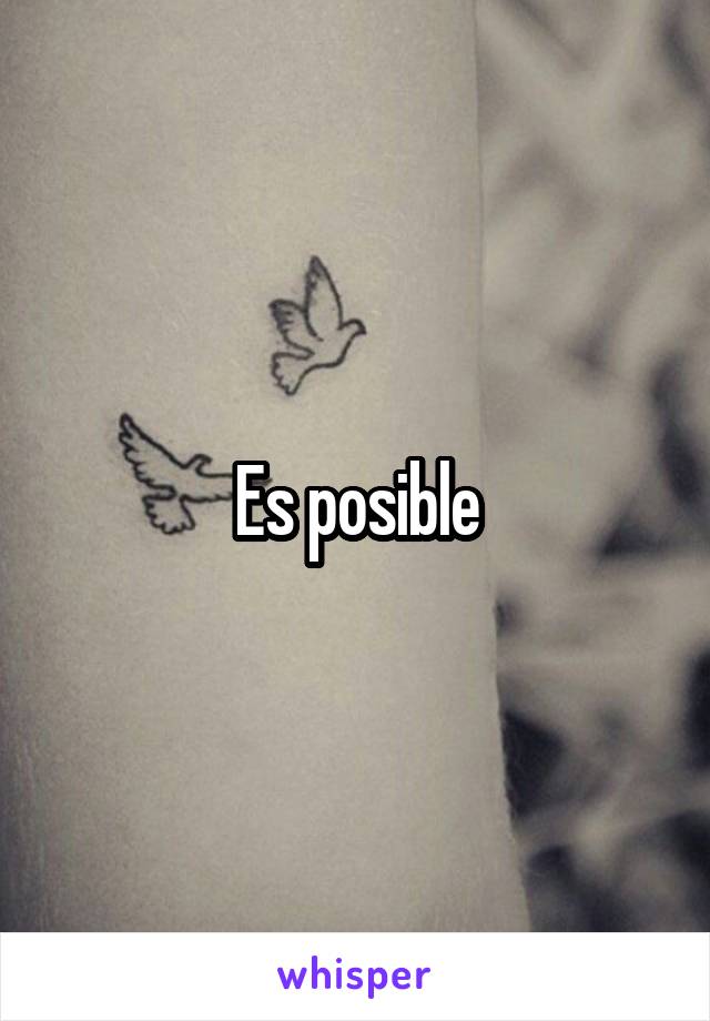 Es posible