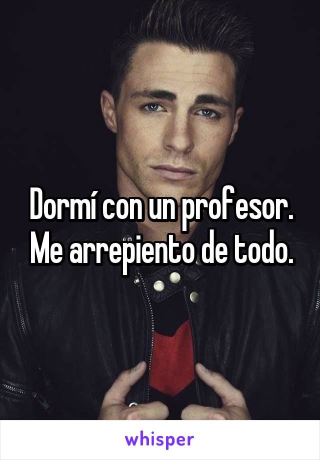 Dormí con un profesor. Me arrepiento de todo.