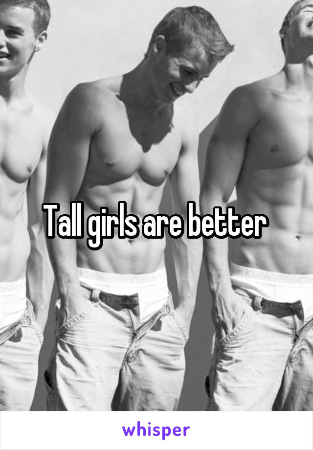 Tall girls are better 