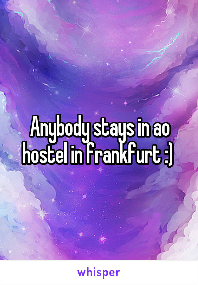 Anybody stays in ao hostel in frankfurt :) 