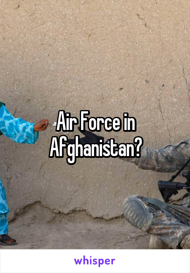 Air Force in Afghanistan?