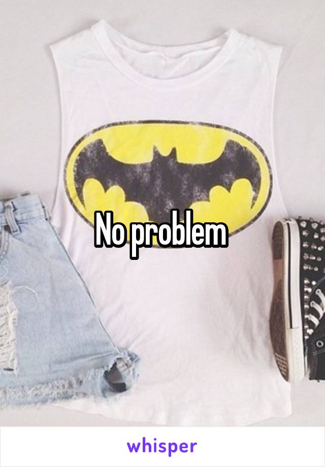 No problem 