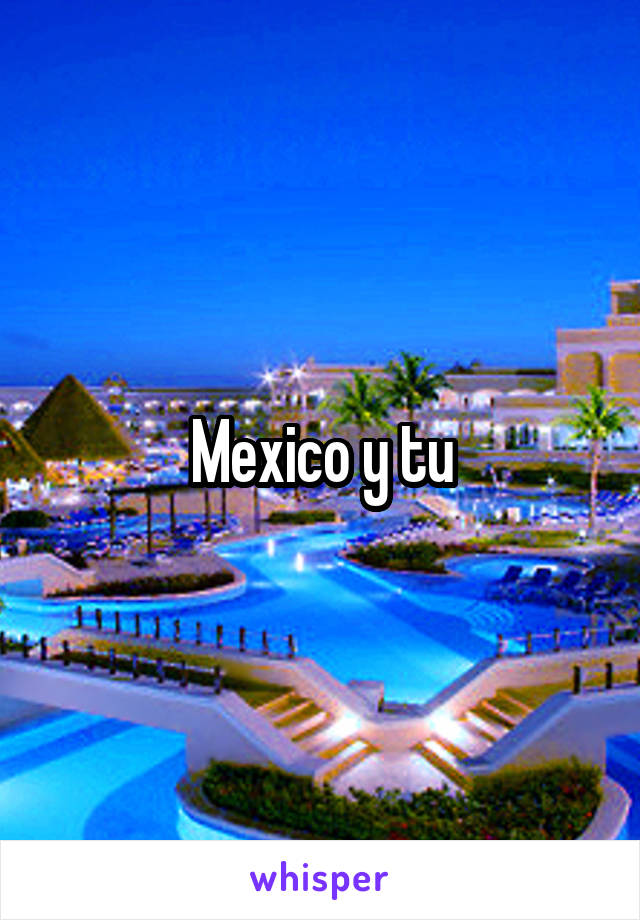 Mexico y tu