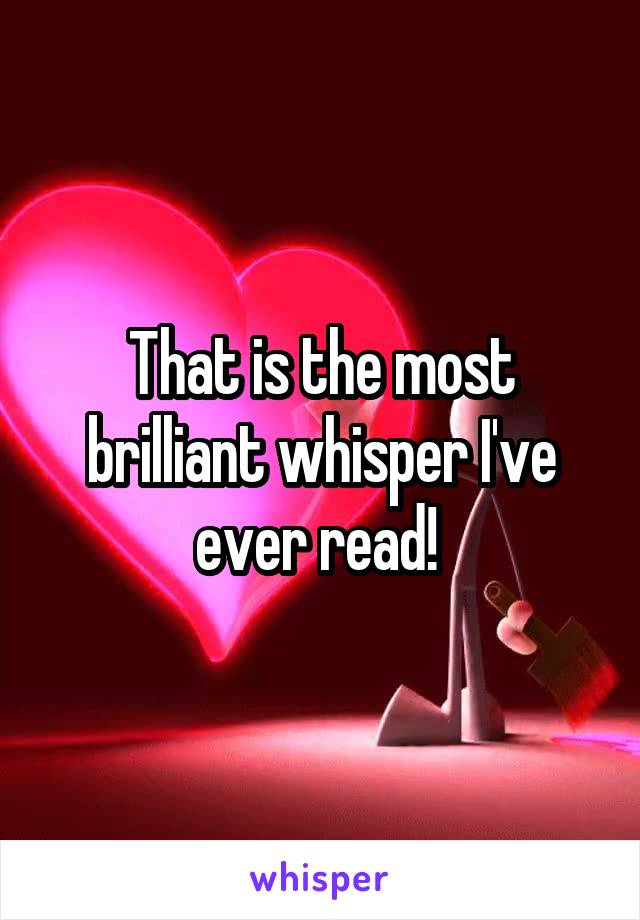 That is the most brilliant whisper I've ever read! 