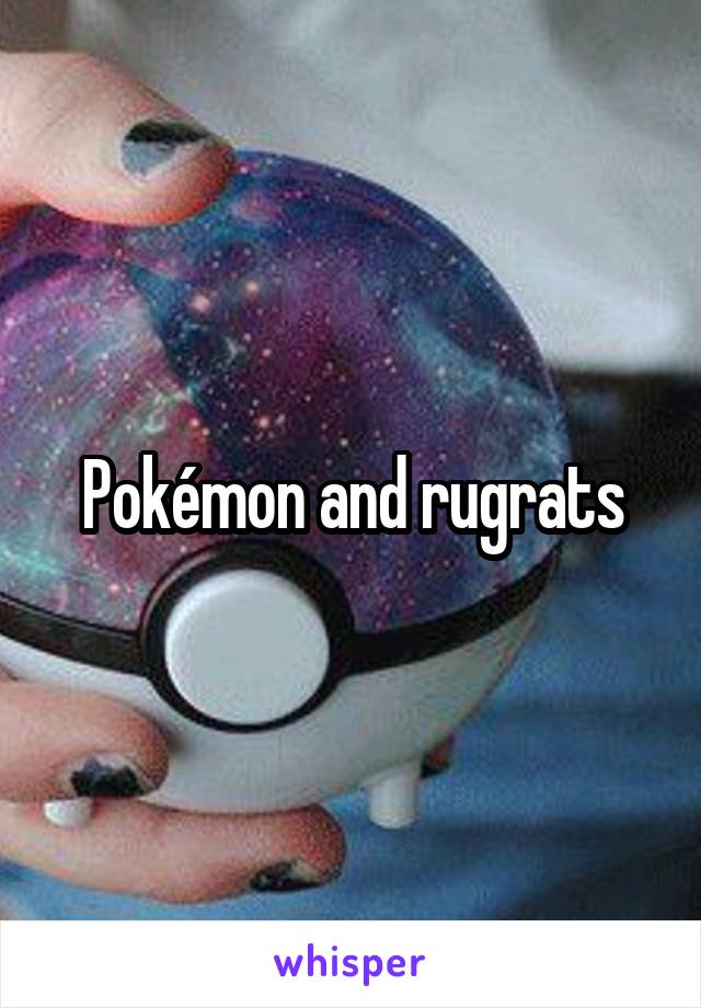 Pokémon and rugrats