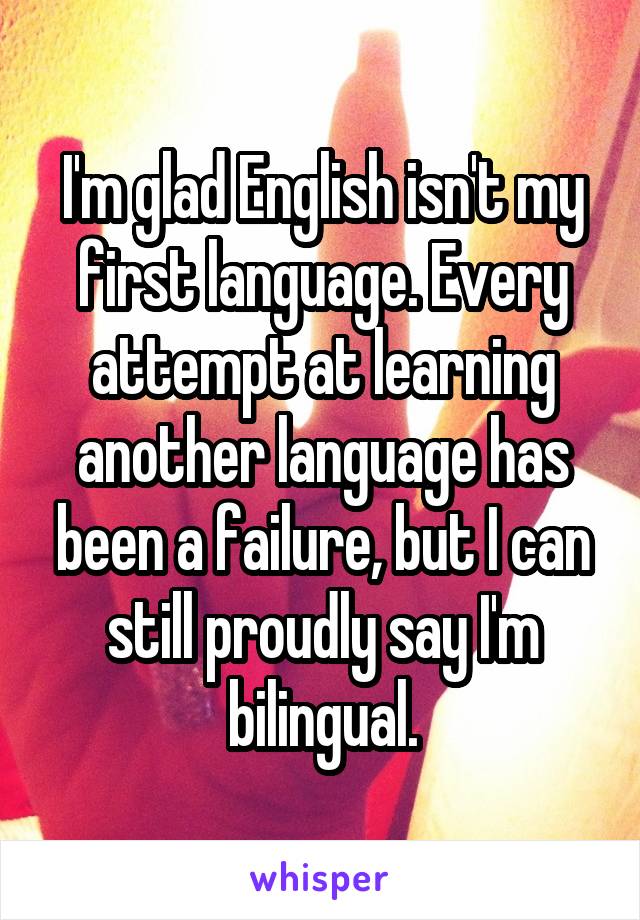 i-m-glad-english-isn-t-my-first-language-every-attempt-at-learning