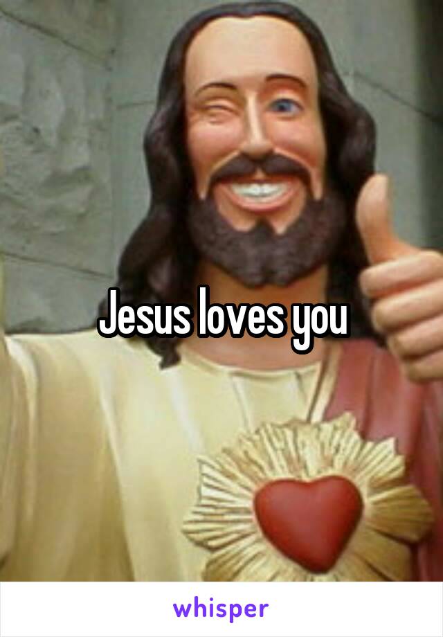 Jesus loves you