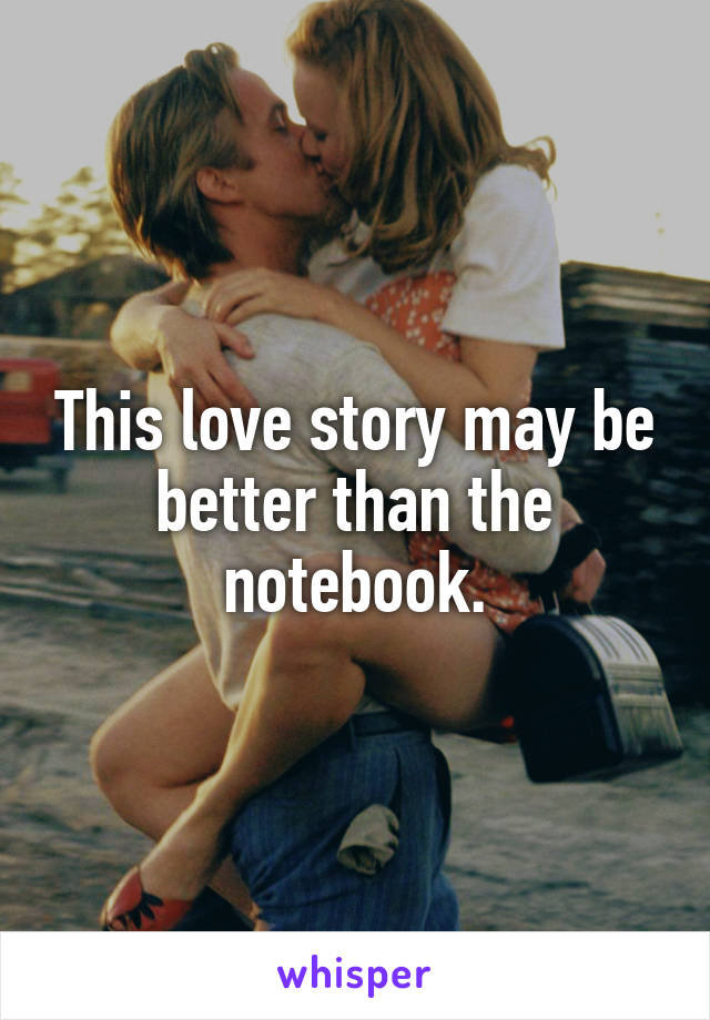 This love story may be better than the notebook.