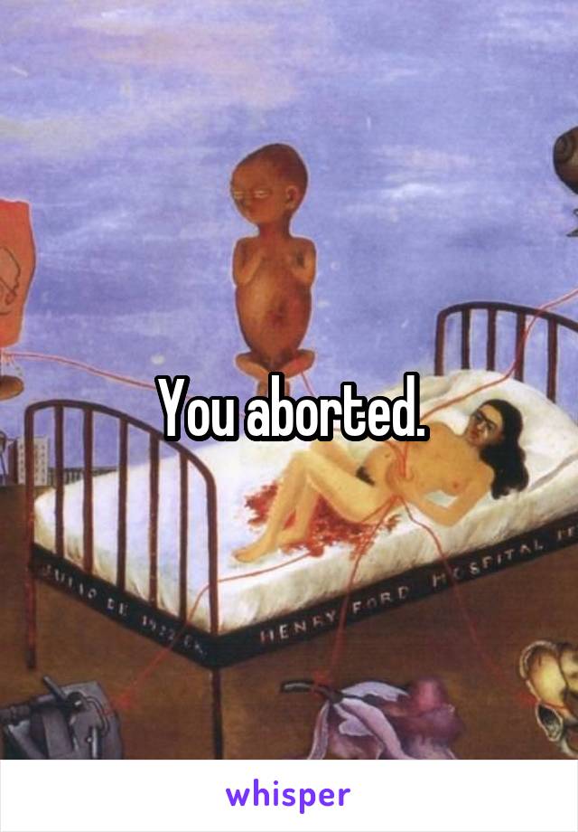 You aborted.