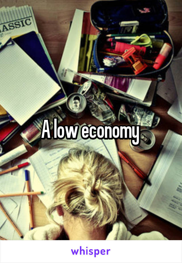 A low economy 