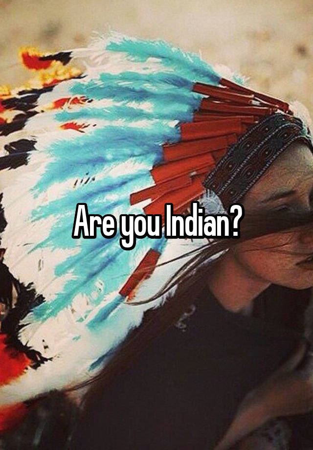 are-you-indian