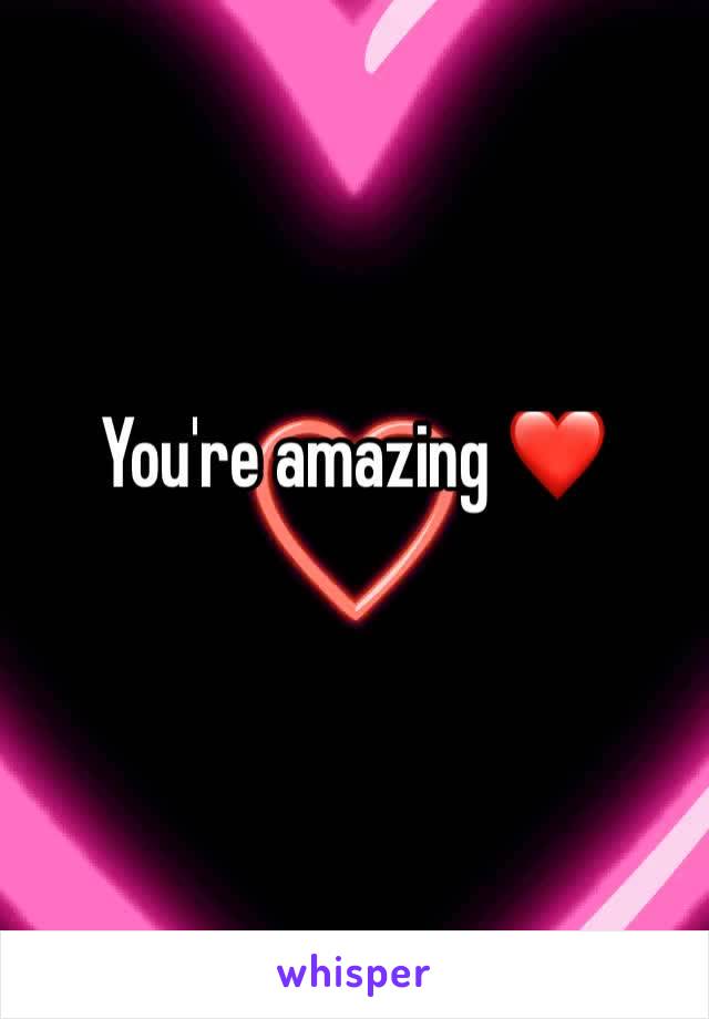 You're amazing ❤