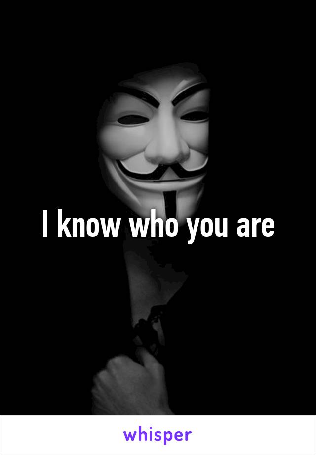 I know who you are