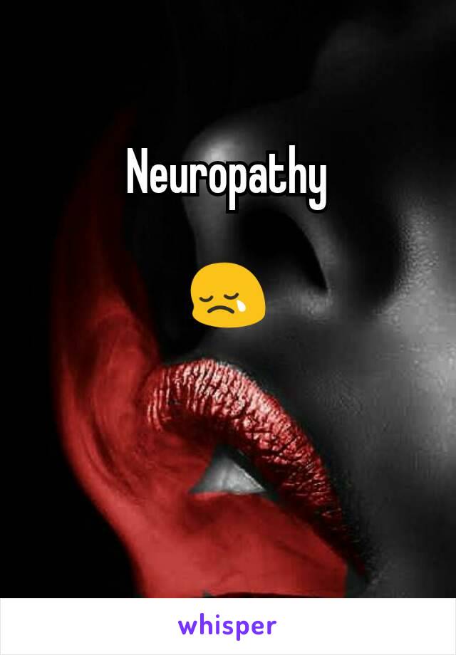 Neuropathy

😢
