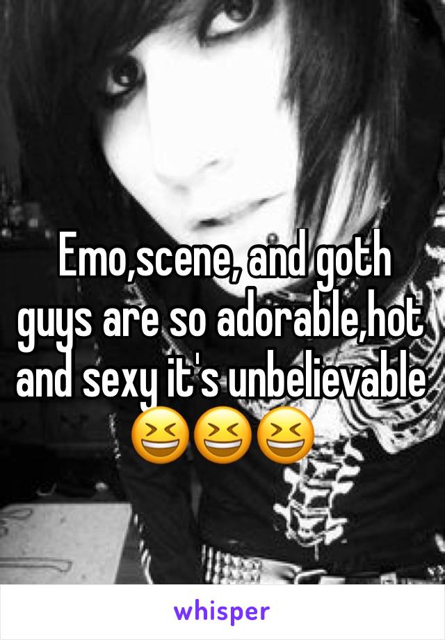  Emo,scene, and goth guys are so adorable,hot and sexy it's unbelievable 😆😆😆