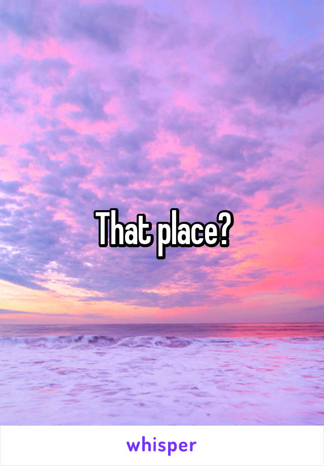 That place?