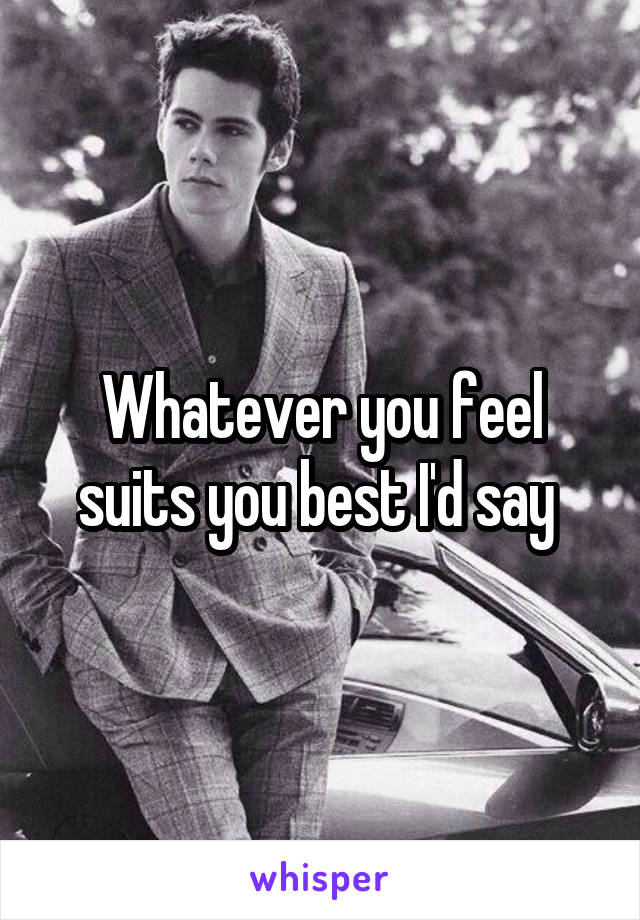 Whatever you feel suits you best I'd say 