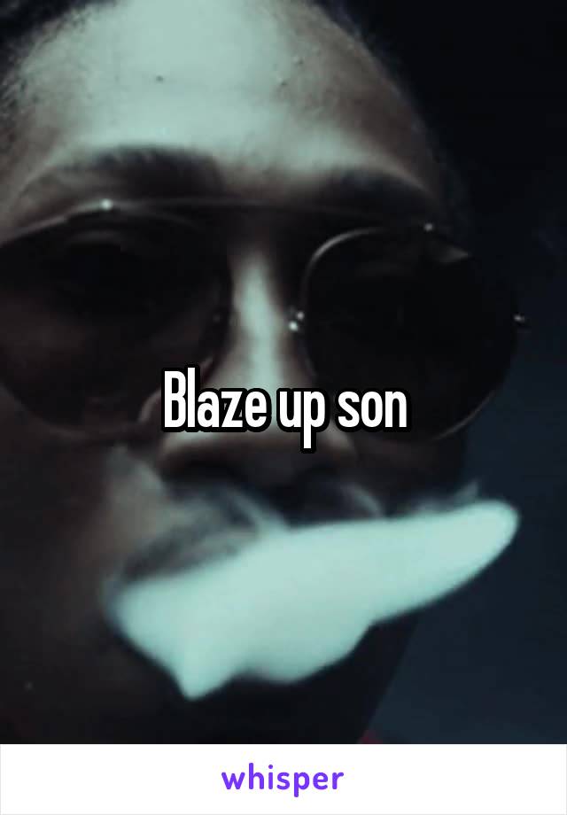 Blaze up son