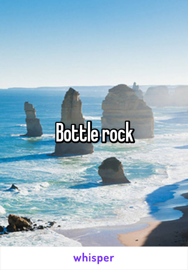 Bottle rock