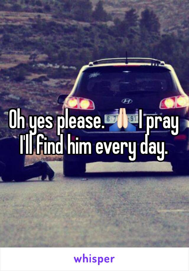 Oh yes please. 🙏🏻 I pray I'll find him every day. 