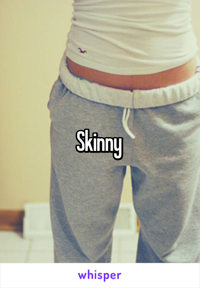 Skinny 