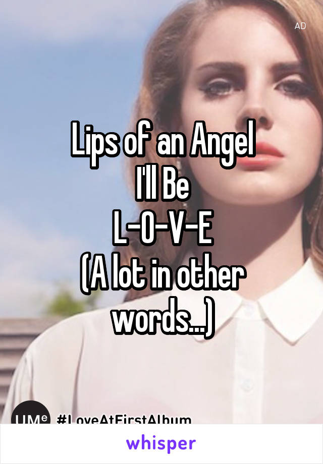 Lips of an Angel
I'll Be
L-O-V-E
(A lot in other words...)