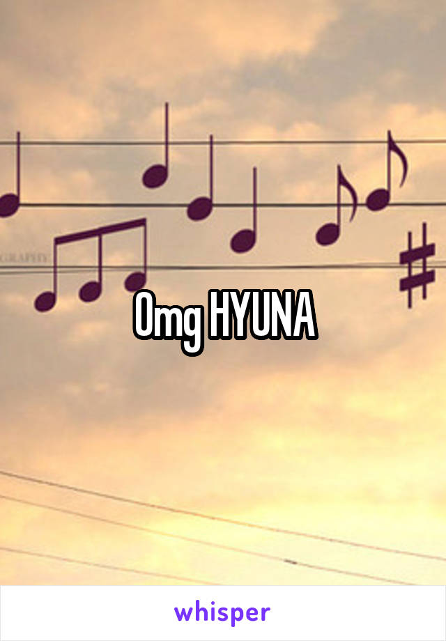 Omg HYUNA