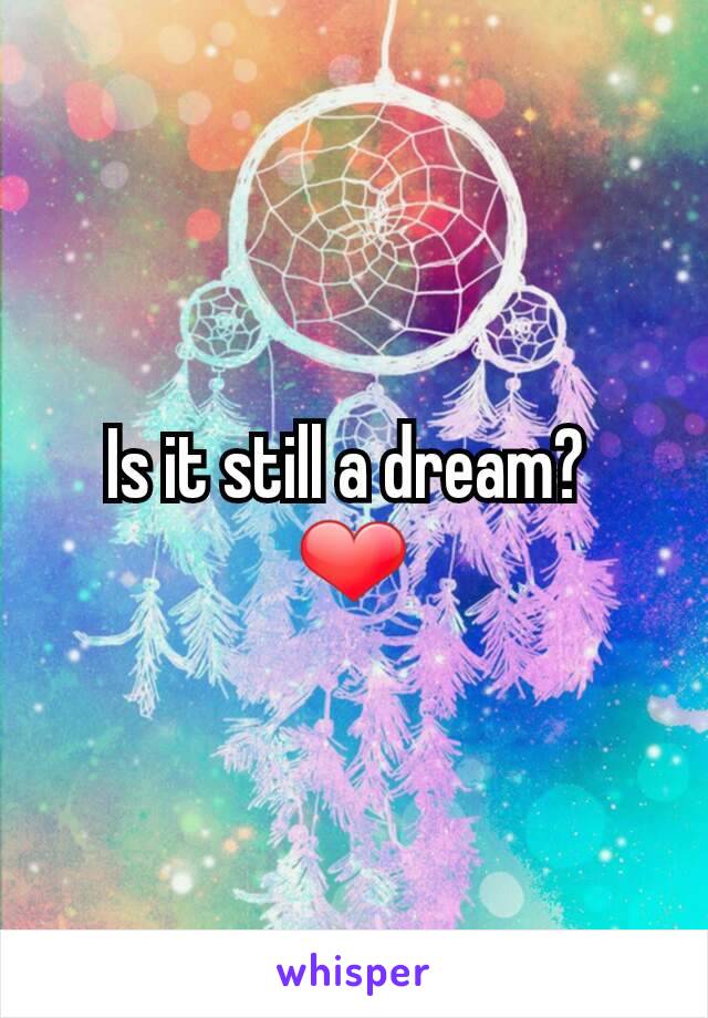 Is it still a dream? 
❤