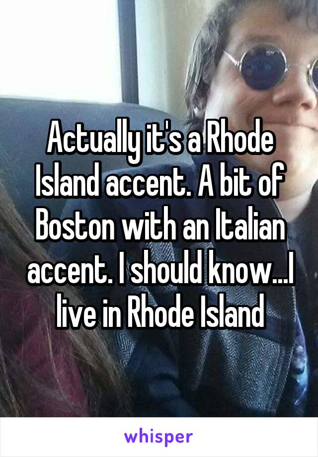 Actually it's a Rhode Island accent. A bit of Boston with an Italian accent. I should know...I live in Rhode Island