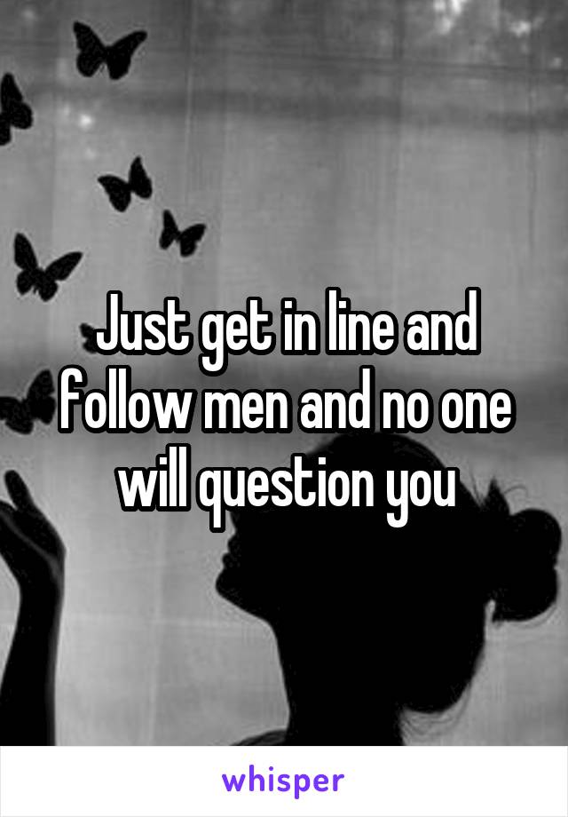 Just get in line and follow men and no one will question you