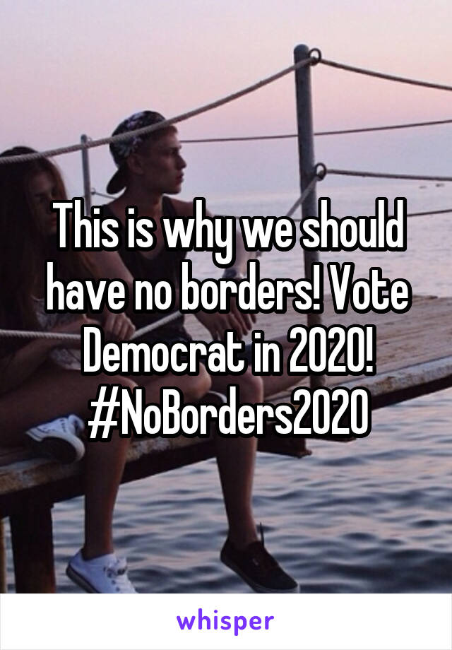 This is why we should have no borders! Vote Democrat in 2020!
#NoBorders2020