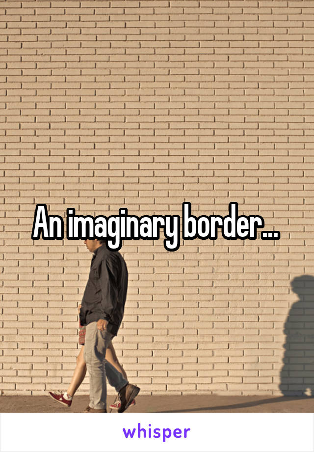 An imaginary border... 