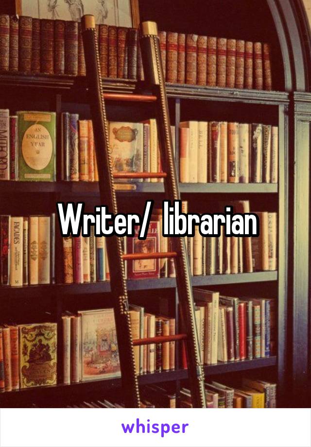 Writer/  librarian