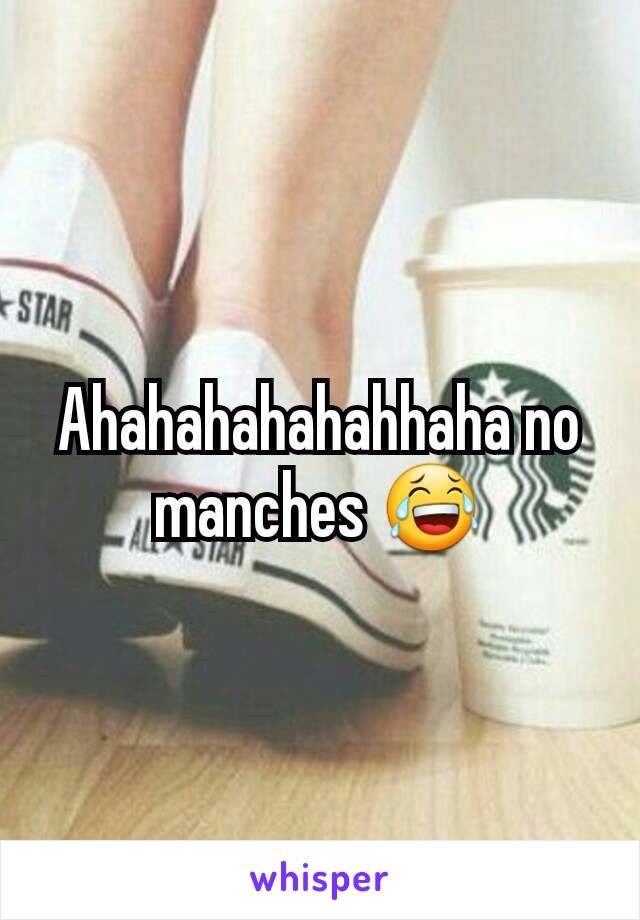 Ahahahahahahhaha no manches 😂