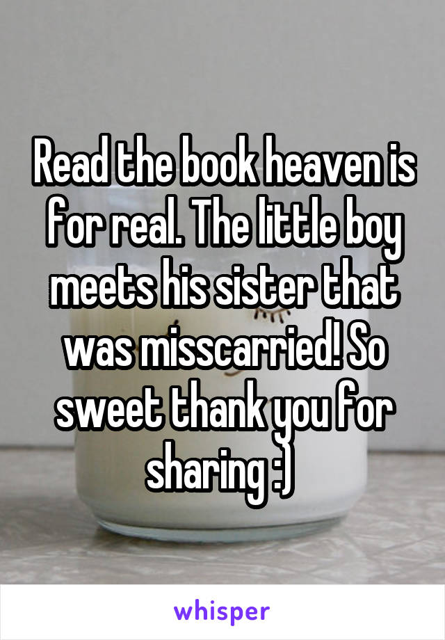 Read the book heaven is for real. The little boy meets his sister that was misscarried! So sweet thank you for sharing :) 