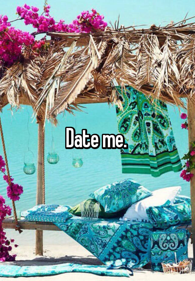 Date me.