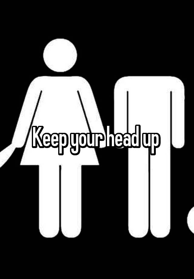 keep-your-head-up