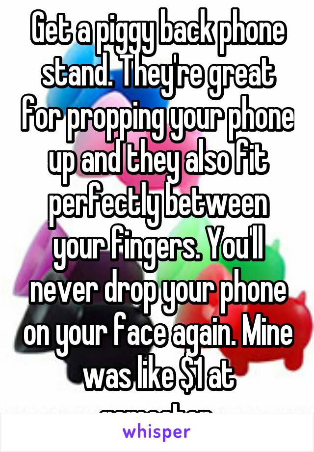 Get a piggy back phone stand. They're great for propping your phone up and they also fit perfectly between your fingers. You'll never drop your phone on your face again. Mine was like $1 at gamestop.