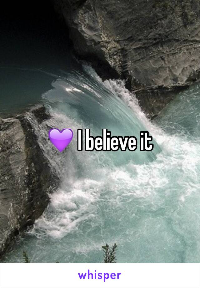 💜 I believe it