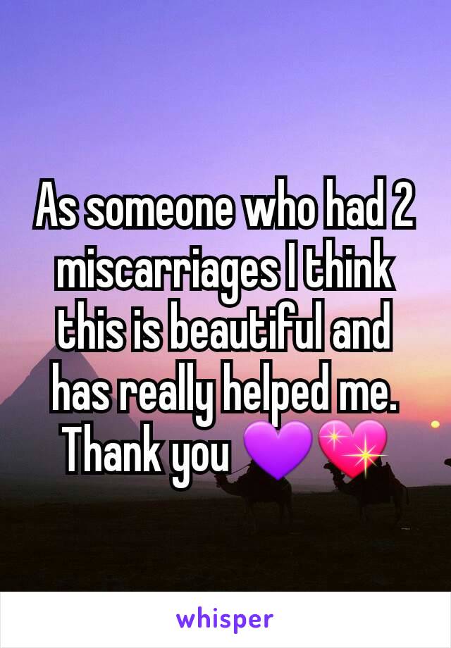 As someone who had 2 miscarriages I think this is beautiful and has really helped me. Thank you 💜💖