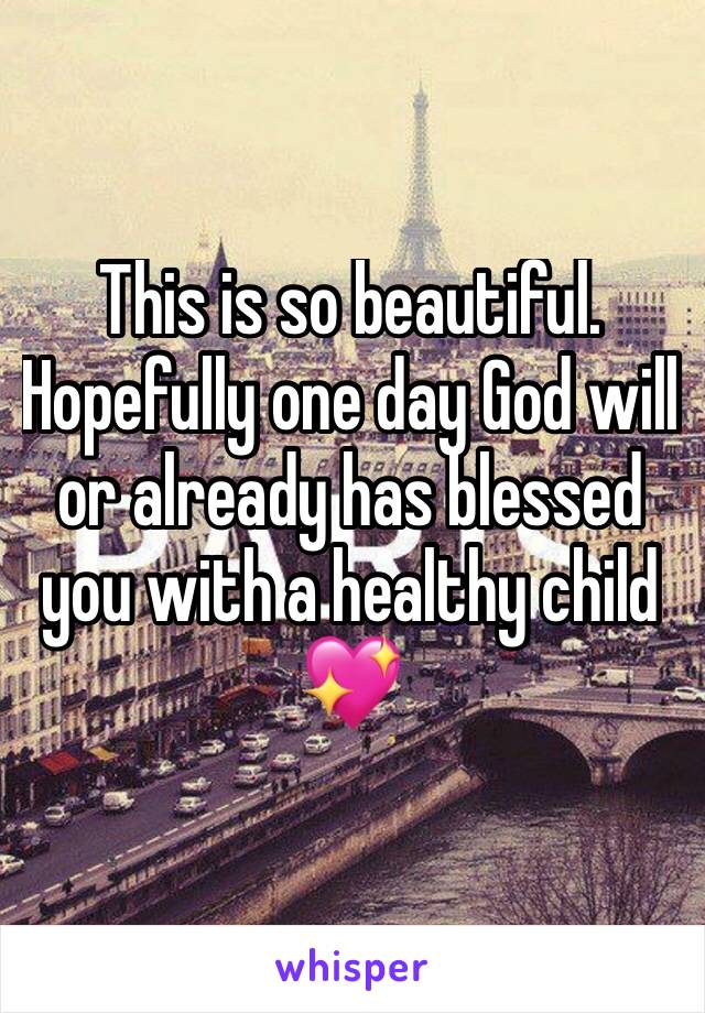 This is so beautiful. Hopefully one day God will or already has blessed you with a healthy child 💖