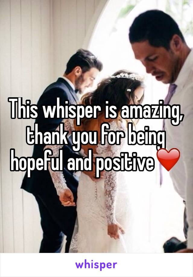 This whisper is amazing, thank you for being hopeful and positive❤️