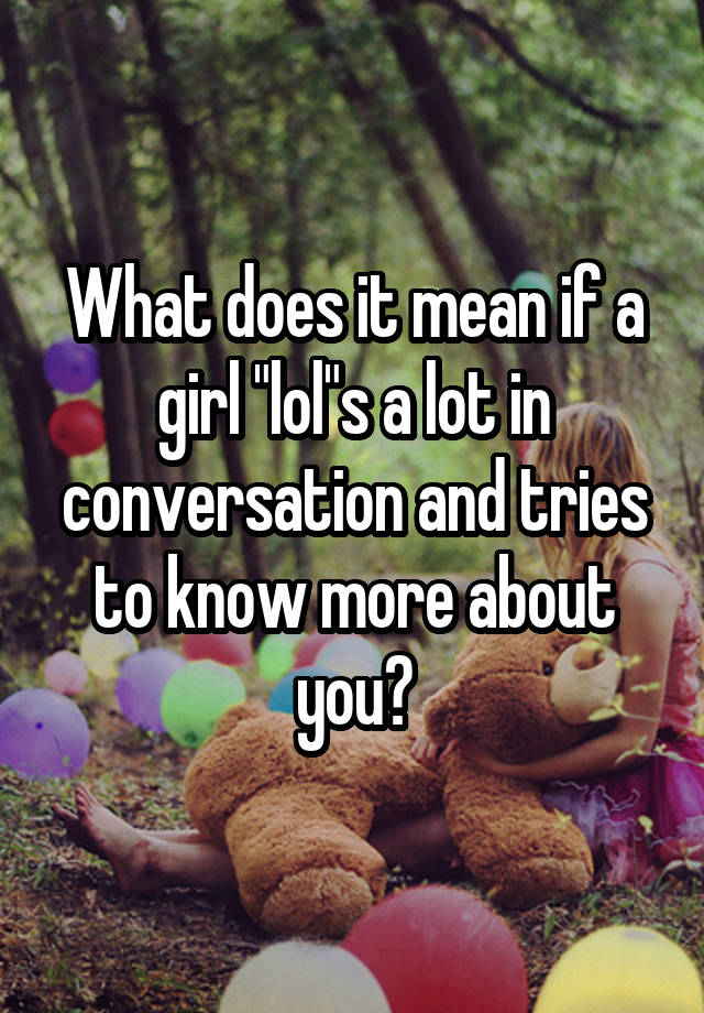 What Does It Mean If A Girl Keeps Saying Lol