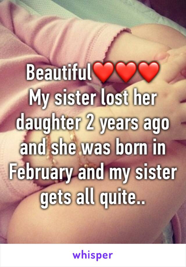 Beautiful❤❤❤
My sister lost her daughter 2 years ago and she was born in February and my sister gets all quite..