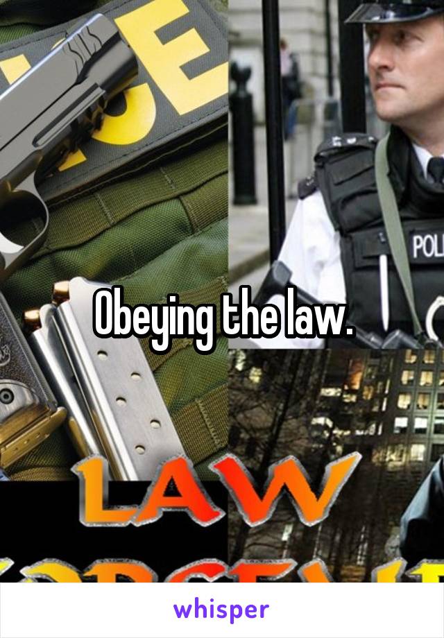 Obeying the law.