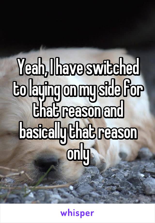 Yeah, I have switched to laying on my side for that reason and basically that reason only