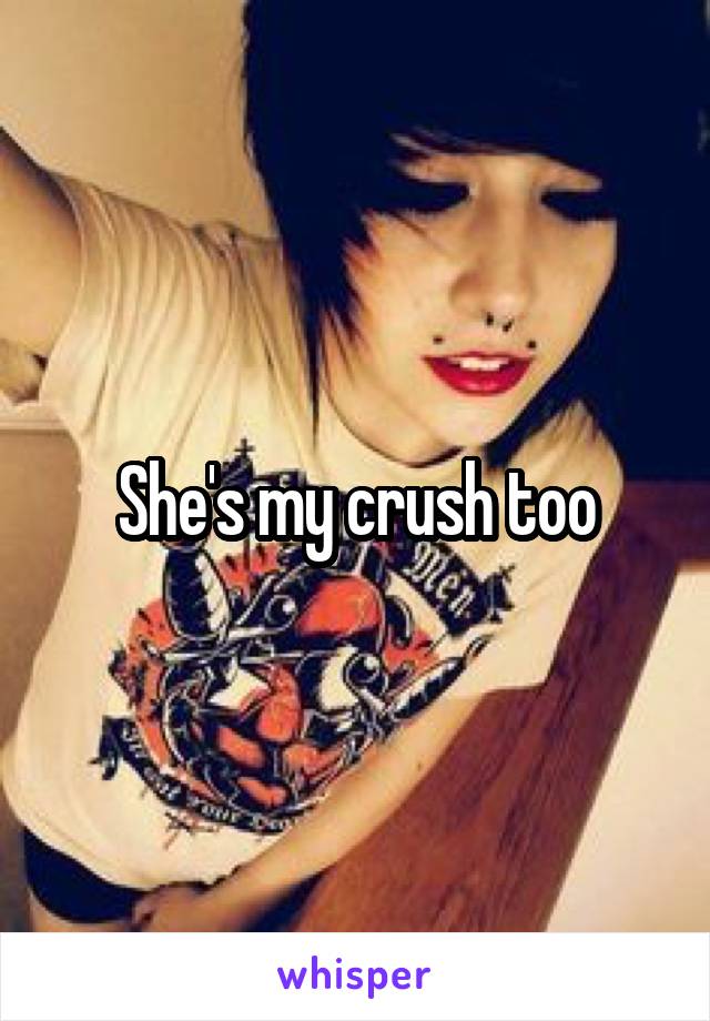 She's my crush too